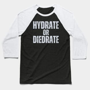 Hydrate Or Diedrate Baseball T-Shirt